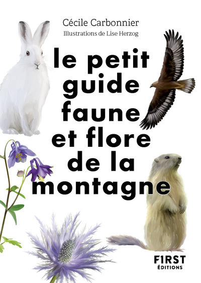 LE PETIT GUIDE NATURE - FAUNE ET FLORE DE MONTAGNE//LE PETIT LIVRE DE/FIRST/
