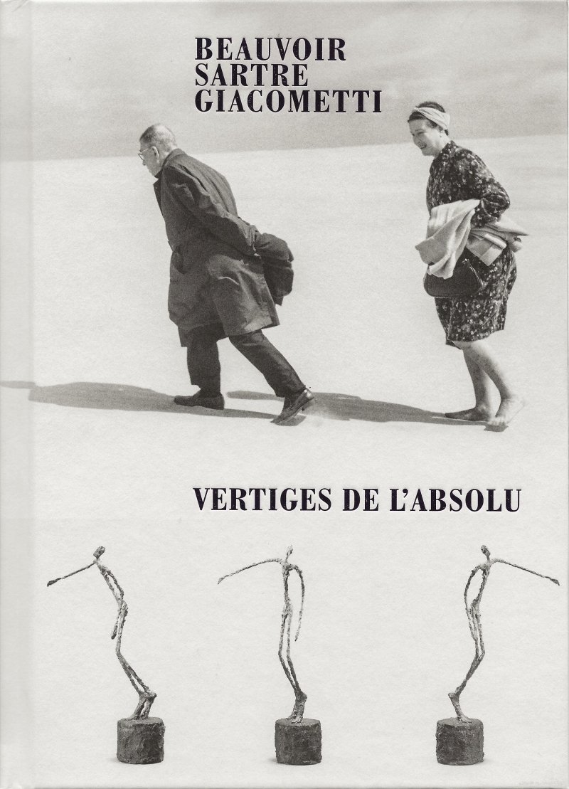 BEAUVOIR, SARTRE, GIACOMETTI - VERTIGES DE L'ABSOLU//INSTITUT GIACOMETTI/FAGE/