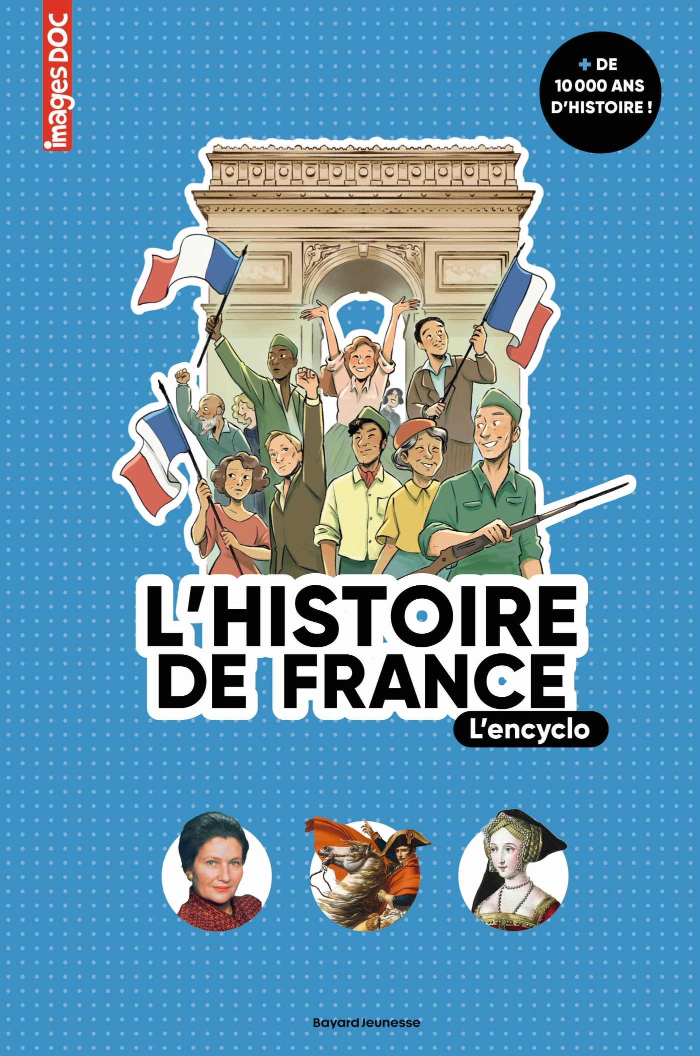 L'HISTOIRE DE FRANCE, L'ENCYCLO//IMAGES DOC/BAYARD JEUNESSE/