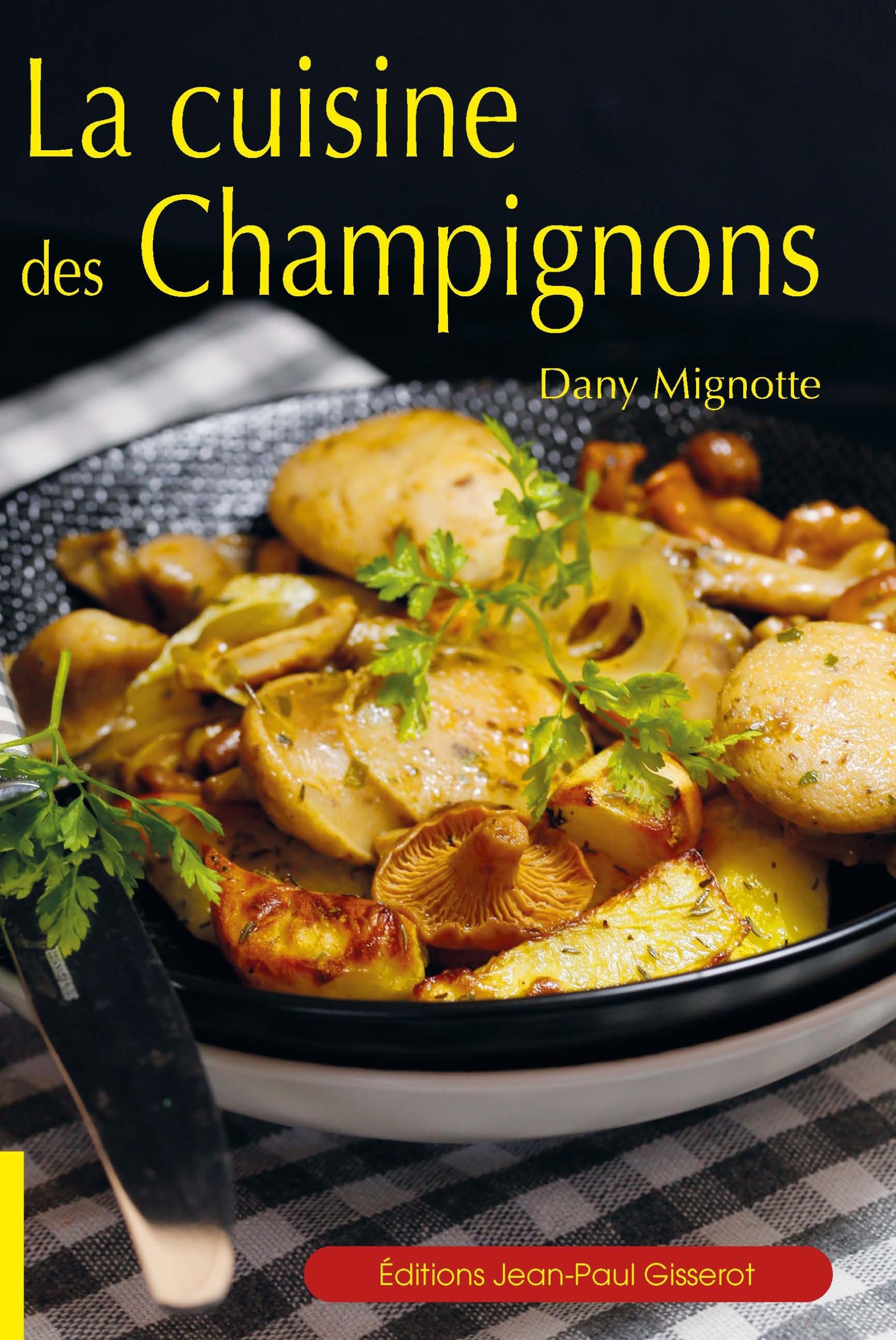 LA CUISINE DES CHAMPIGNONS//GASTRONOMIE/GISSEROT/