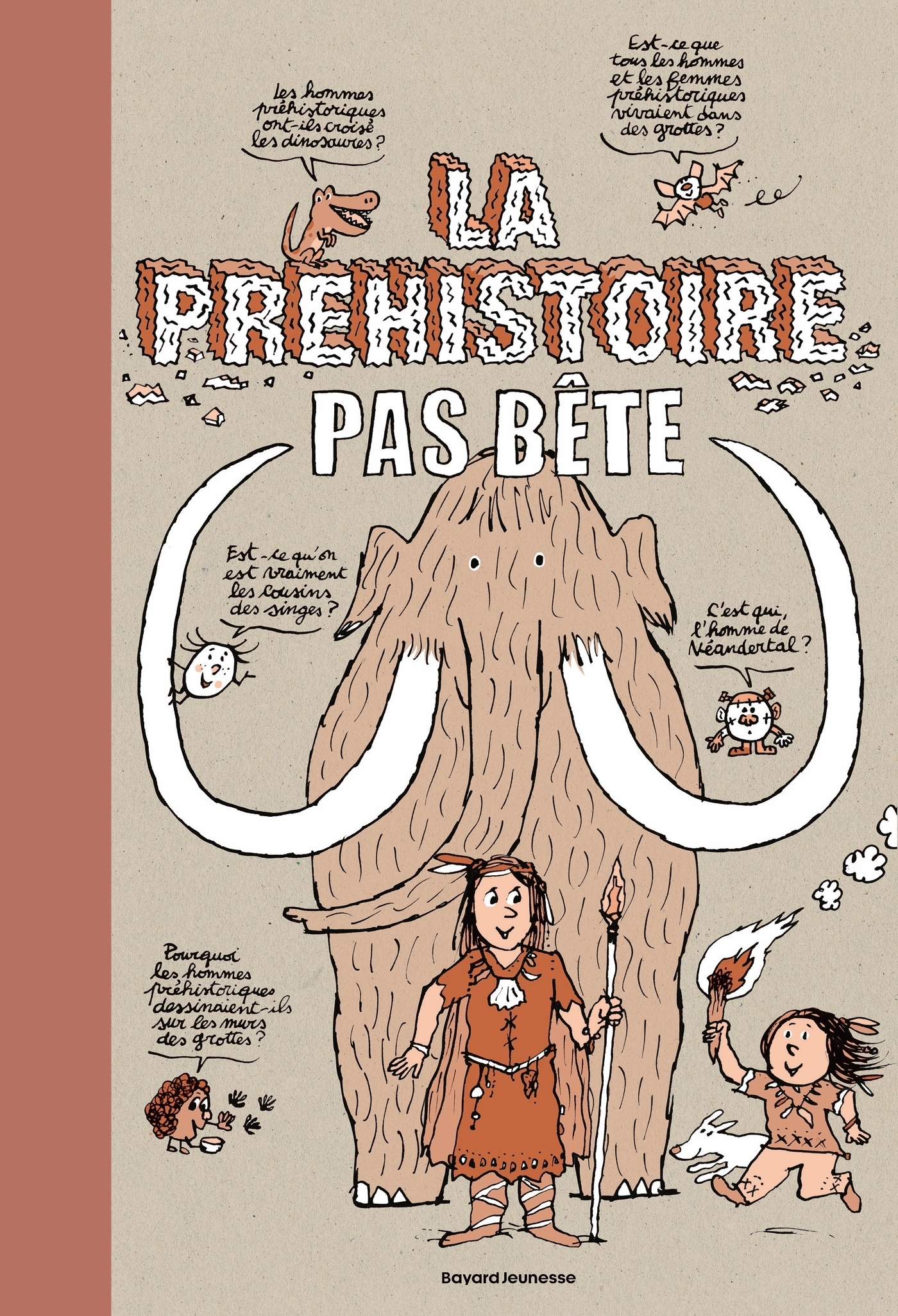 LA PREHISTOIRE PAS BETE//QUESTIONS PAS BETES/BAYARD JEUNESSE/