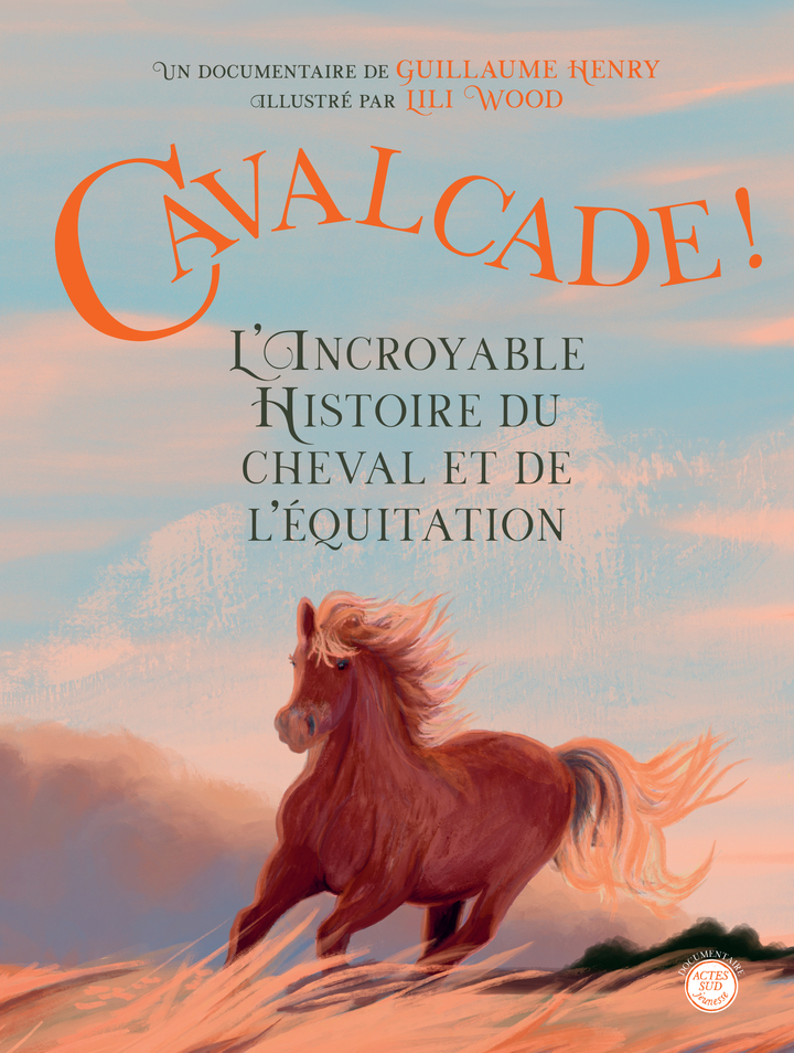 CAVALCADE ! L'INCROYABLE HISTOIRE DU CHEVAL ET DE L'EQUITATION//ACTES SUD JEUNES