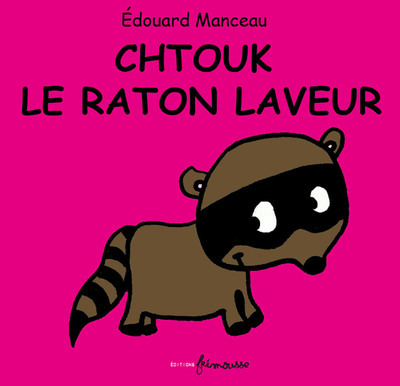 CHTOUK LE RATON LAVEUR//LA P'TITE ETINCELLE/FRIMOUSSE/